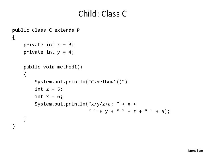 Child: Class C public class C extends P { private int x = 3;