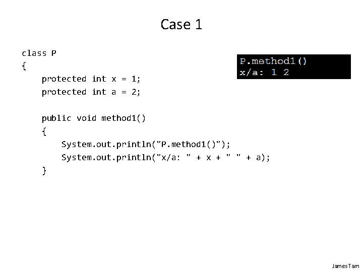 Case 1 class P { protected int x = 1; protected int a =