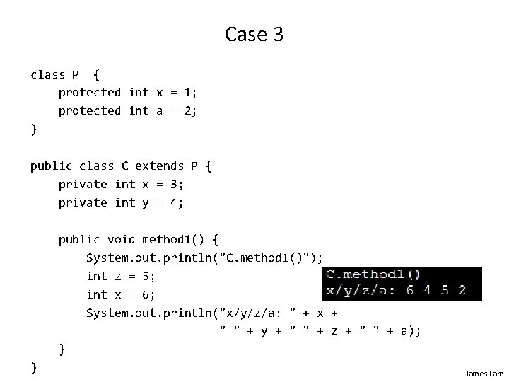 Case 3 class P { protected int x = 1; protected int a =