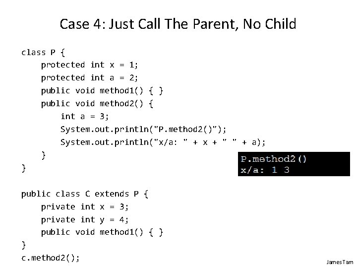 Case 4: Just Call The Parent, No Child class P { protected int x