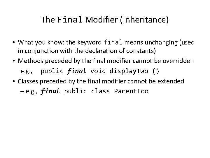 The Final Modifier (Inheritance) • What you know: the keyword final means unchanging (used
