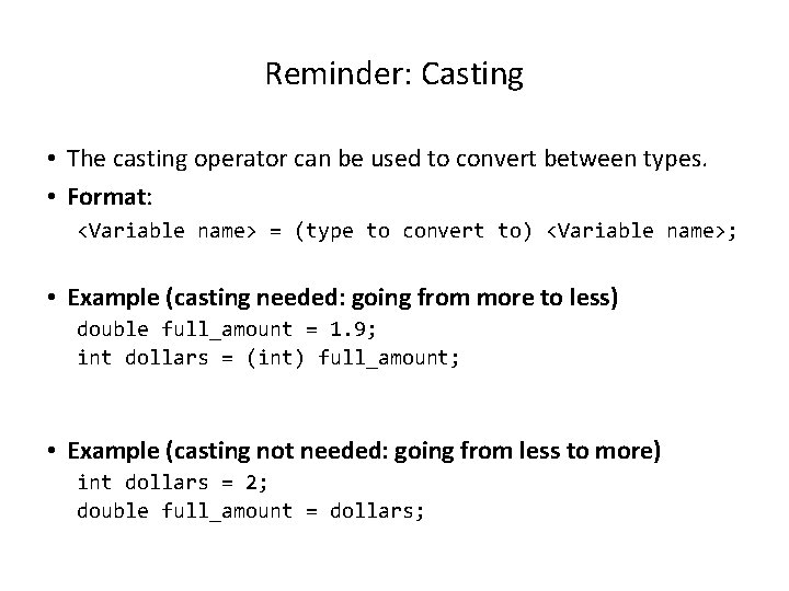 Reminder: Casting • The casting operator can be used to convert between types. •