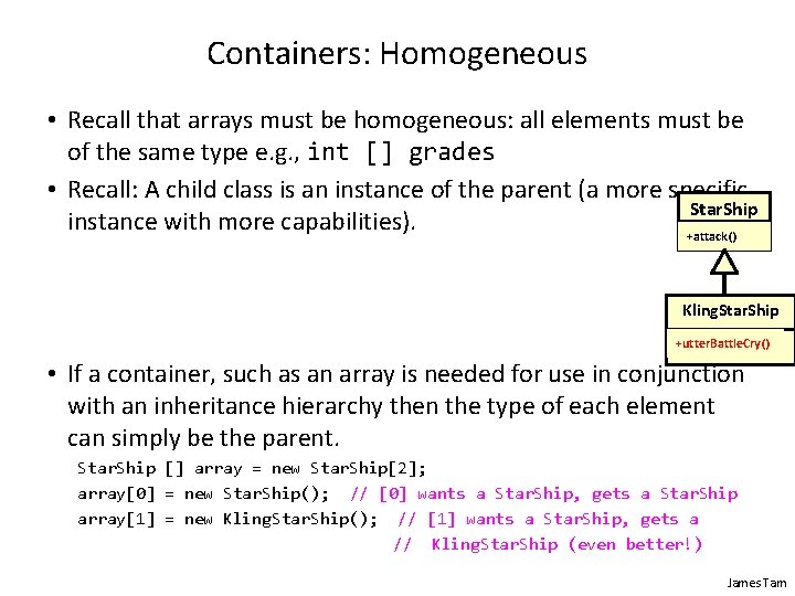 Containers: Homogeneous • Recall that arrays must be homogeneous: all elements must be of