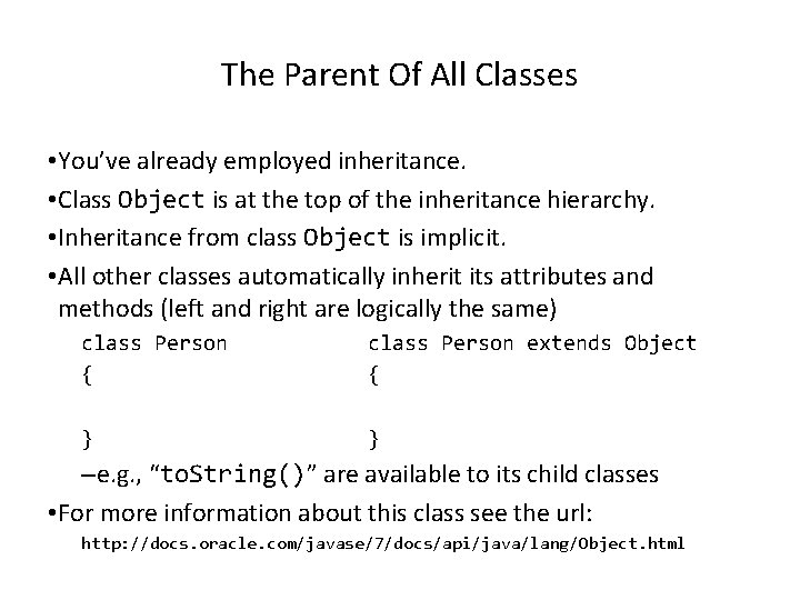 The Parent Of All Classes • You’ve already employed inheritance. • Class Object is