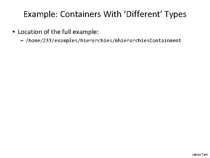 Example: Containers With ‘Different’ Types • Location of the full example: – /home/233/examples/hierarchies/6 hierarchies.