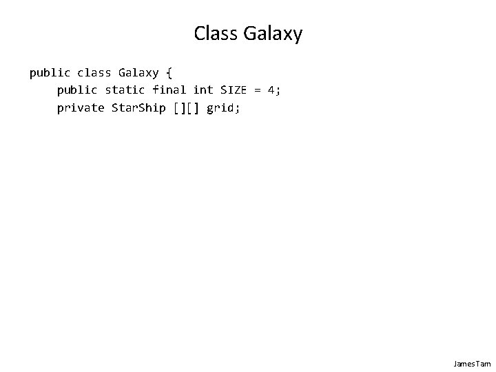 Class Galaxy public class Galaxy { public static final int SIZE = 4; private