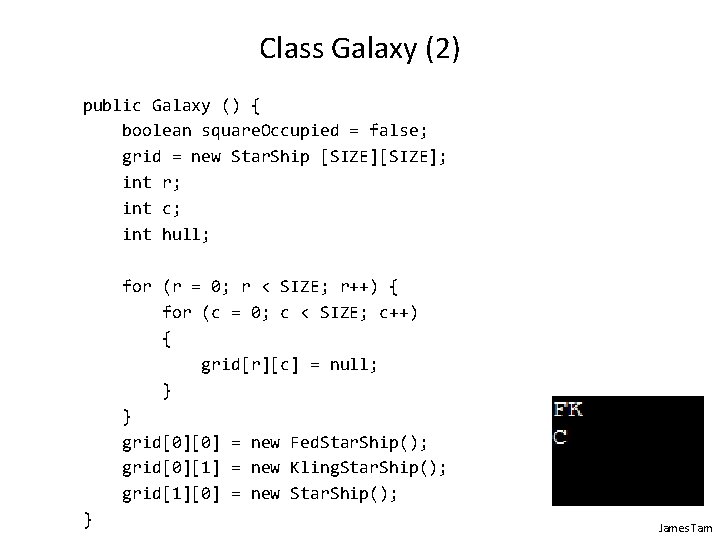 Class Galaxy (2) public Galaxy () { boolean square. Occupied = false; grid =