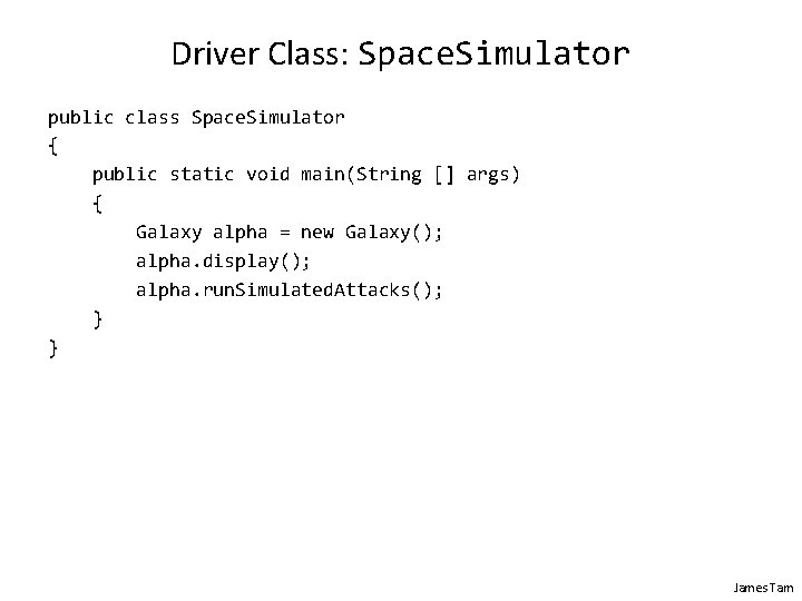 Driver Class: Space. Simulator public class Space. Simulator { public static void main(String []