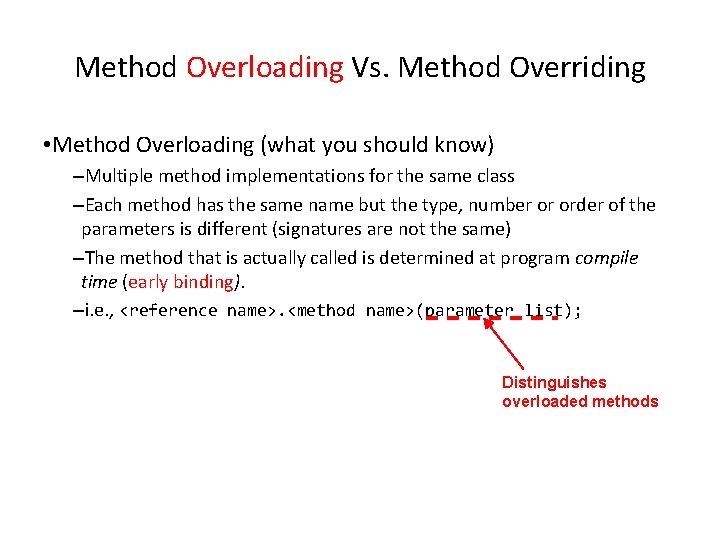Method Overloading Vs. Method Overriding • Method Overloading (what you should know) –Multiple method