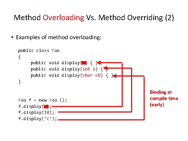 Method Overloading Vs. Method Overriding (2) • Examples of method overloading: public class Foo