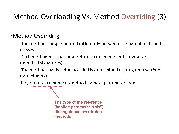Method Overloading Vs. Method Overriding (3) • Method Overriding –The method is implemented differently