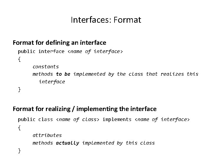 Interfaces: Format for defining an interface public interface <name of interface> { constants methods