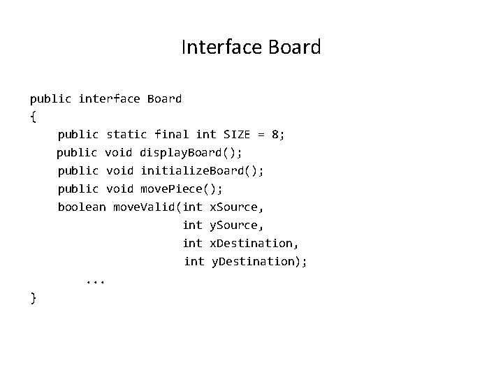 Interface Board public interface Board { public static final int SIZE = 8; public