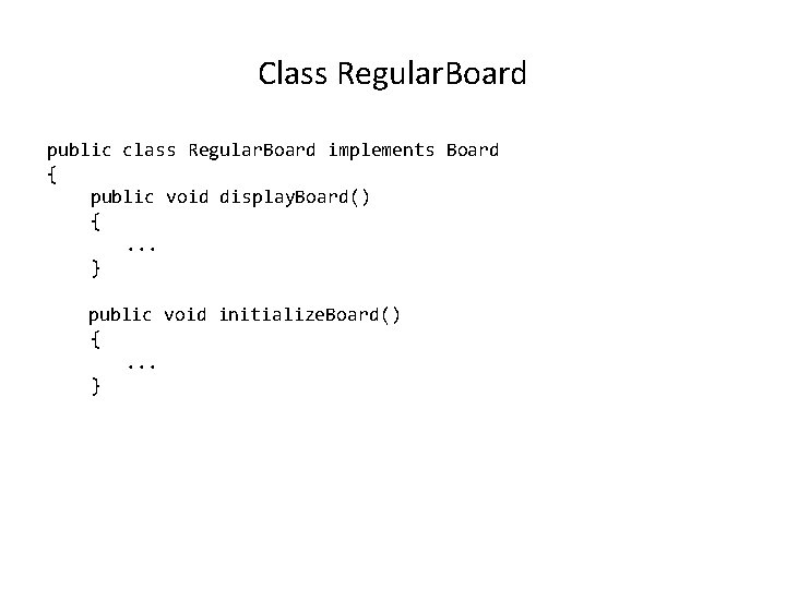 Class Regular. Board public class Regular. Board implements Board { public void display. Board()