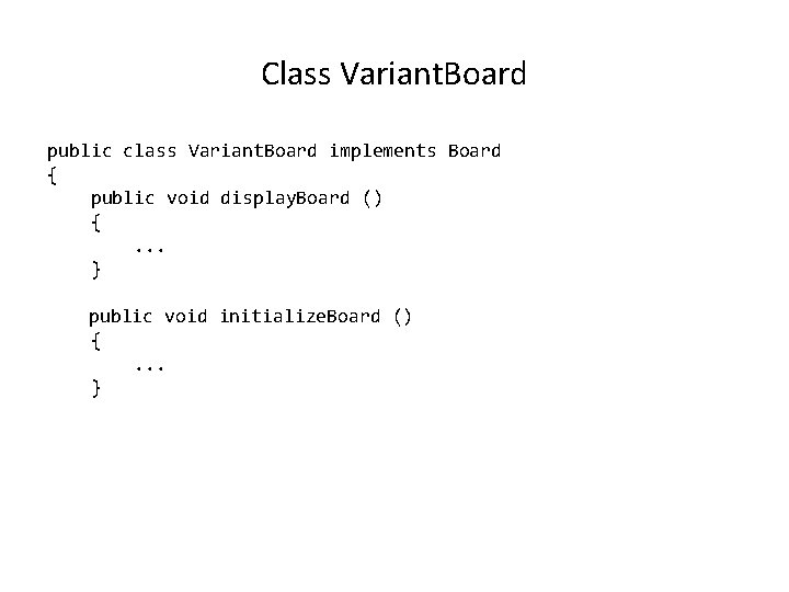 Class Variant. Board public class Variant. Board implements Board { public void display. Board