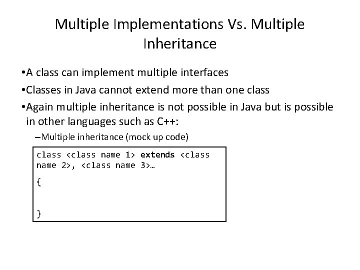 Multiple Implementations Vs. Multiple Inheritance • A class can implement multiple interfaces • Classes
