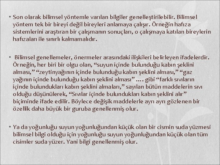  • Son olarak bilimsel yöntemle varılan bilgiler genelleştirilebilir. Bilimsel yöntem tek bireyi değil