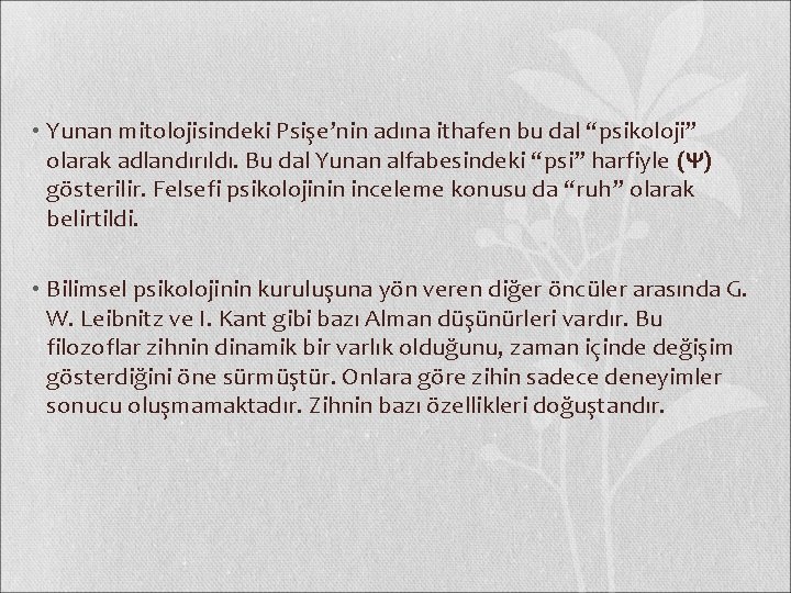  • Yunan mitolojisindeki Psişe’nin adına ithafen bu dal “psikoloji” olarak adlandırıldı. Bu dal