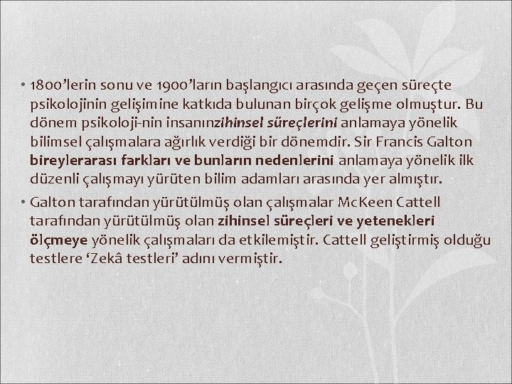  • 1800’lerin sonu ve 1900’ların başlangıcı arasında geçen süreçte psikolojinin gelişimine katkıda bulunan