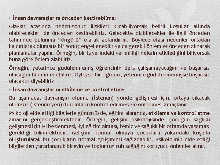  • İnsan davranışlarını önceden kestirebilme: Olaylar arasında neden‐sonuç ilişkileri kurabiliyorsak belirli koşullar altında