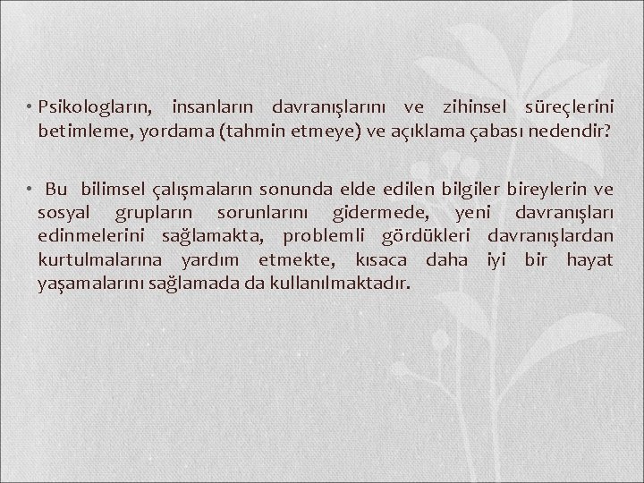  • Psikologların, insanların davranışlarını ve zihinsel süreçlerini betimleme, yordama (tahmin etmeye) ve açıklama