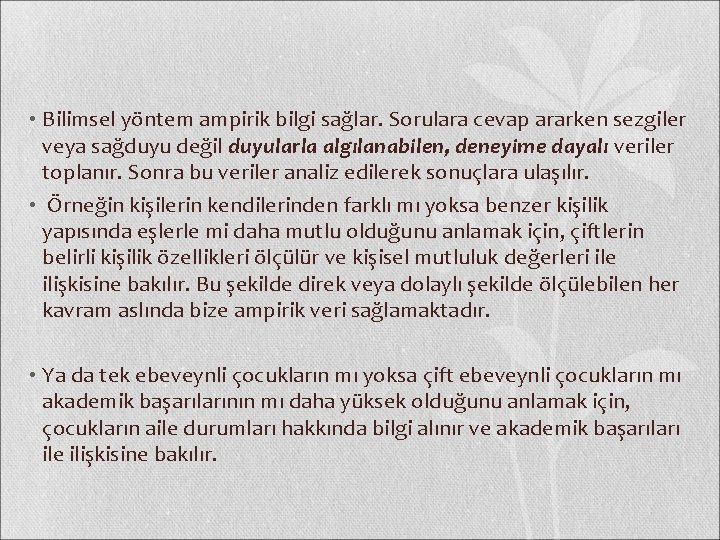  • Bilimsel yöntem ampirik bilgi sağlar. Sorulara cevap ararken sezgiler veya sağduyu değil