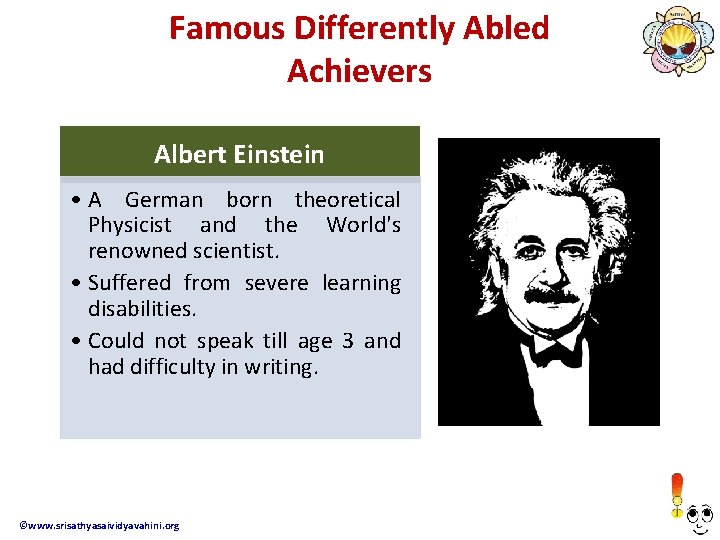Famous Differently Abled Achievers Albert Einstein • A German born theoretical Physicist and the