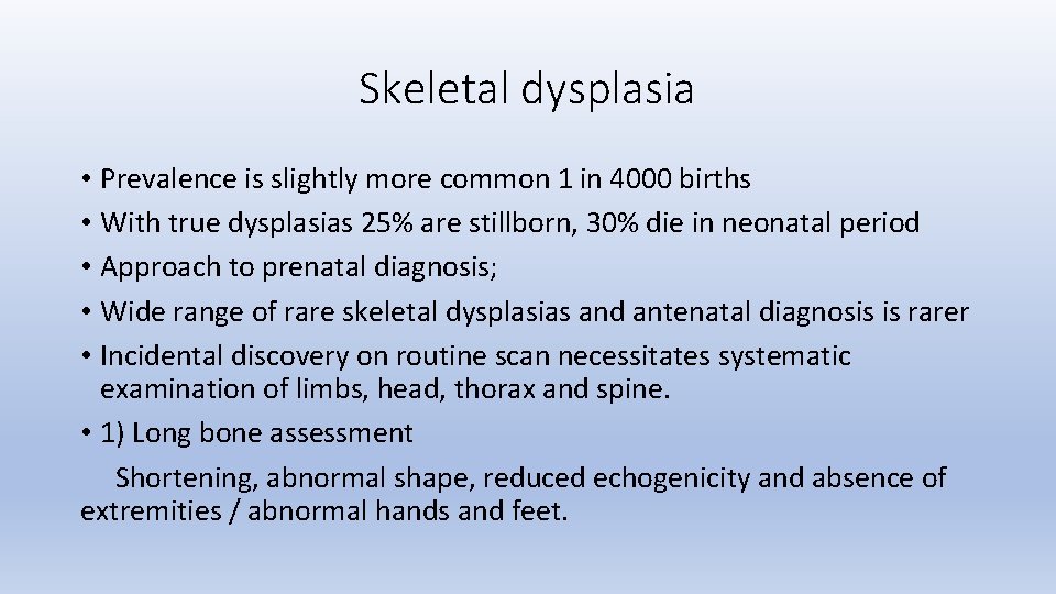 Skeletal dysplasia • Prevalence is slightly more common 1 in 4000 births • With
