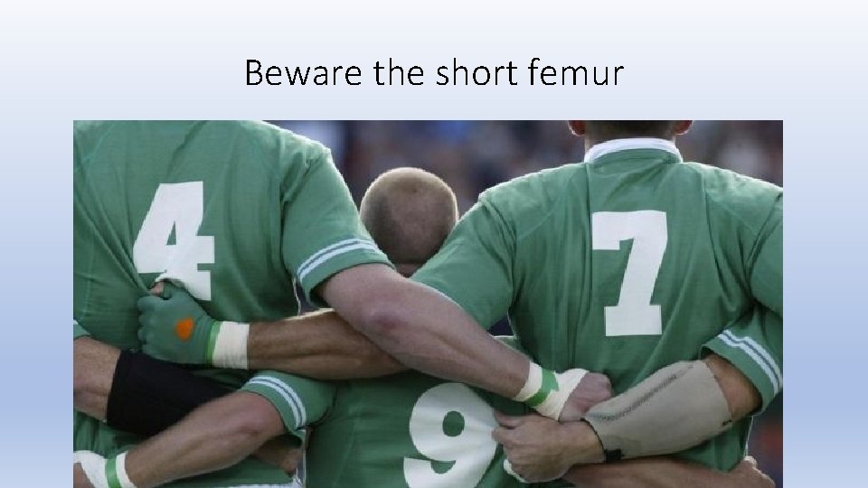 Beware the short femur 