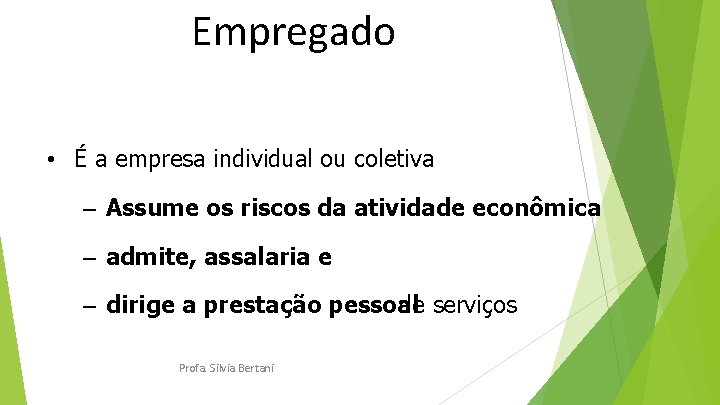 Empregado • É a empresa individual ou coletiva – Assume os riscos da atividade