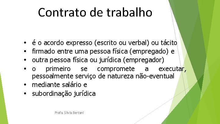 Contrato de trabalho é o acordo expresso (escrito ou verbal) ou tácito firmado entre