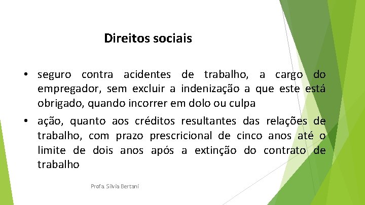 Direitos sociais • seguro contra acidentes de trabalho, a cargo do empregador, sem excluir