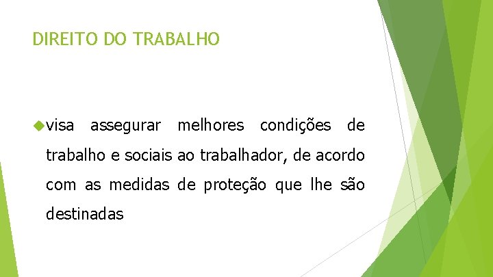 DIREITO DO TRABALHO visa assegurar melhores condições de trabalho e sociais ao trabalhador, de