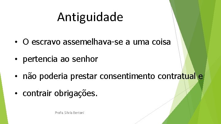 Antiguidade • O escravo assemelhava-se a uma coisa • pertencia ao senhor • não