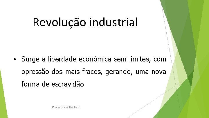 Revolução industrial • Surge a liberdade econômica sem limites, com opressão dos mais fracos,