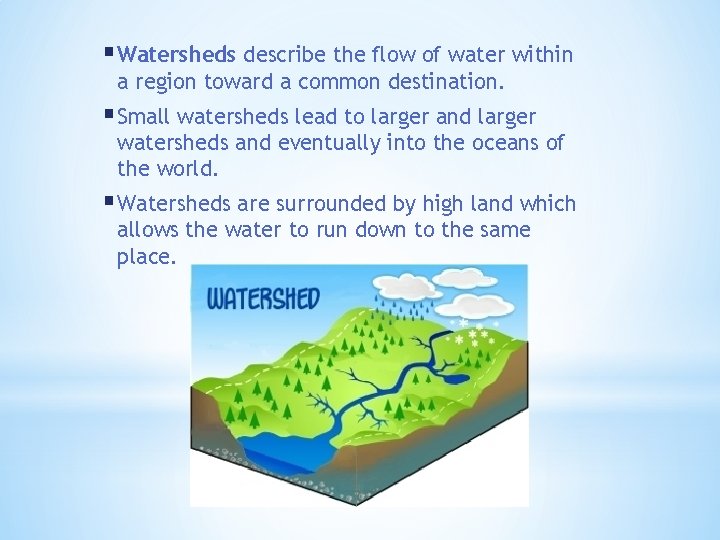 § Watersheds describe the flow of water within a region toward a common destination.
