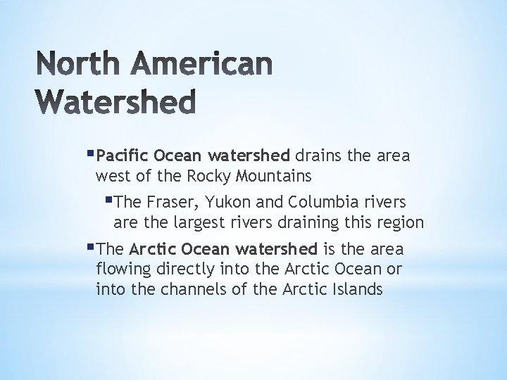 §Pacific Ocean watershed drains the area west of the Rocky Mountains §The Fraser, Yukon