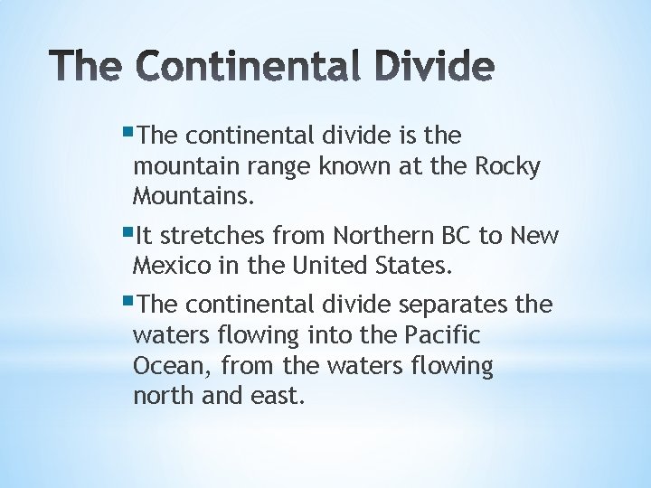 §The continental divide is the mountain range known at the Rocky Mountains. §It stretches