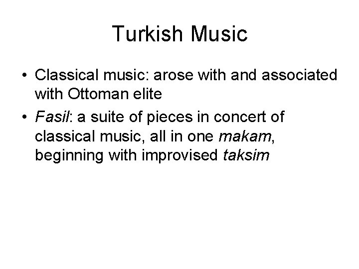 Turkish Music • Classical music: arose with and associated with Ottoman elite • Fasil: