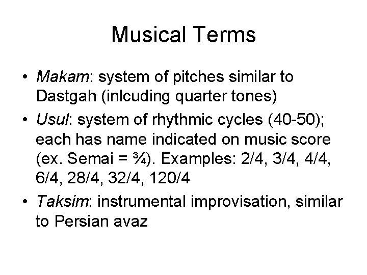 Musical Terms • Makam: system of pitches similar to Dastgah (inlcuding quarter tones) •