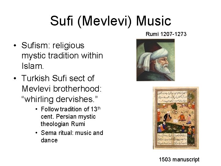Sufi (Mevlevi) Music Rumi 1207 -1273 • Sufism: religious mystic tradition within Islam. •