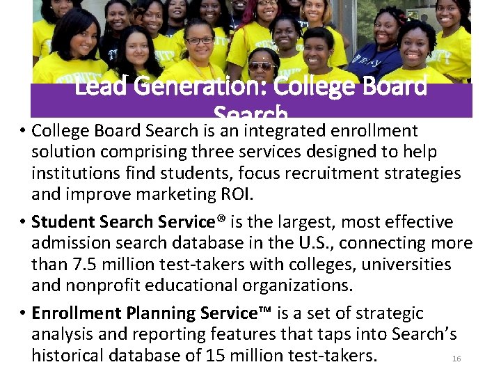 Lead Generation: College Board Search • College Board Search is an integrated enrollment solution