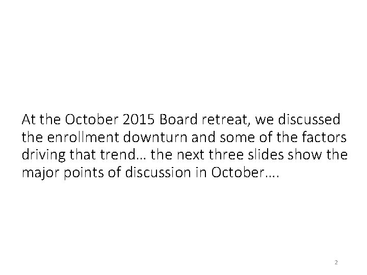 At the October 2015 Board retreat, we discussed the enrollment downturn and some of