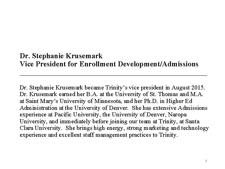 Dr. Stephanie Krusemark Vice President for Enrollment Development/Admissions _________________________ Dr. Stephanie Krusemark became Trinity’s