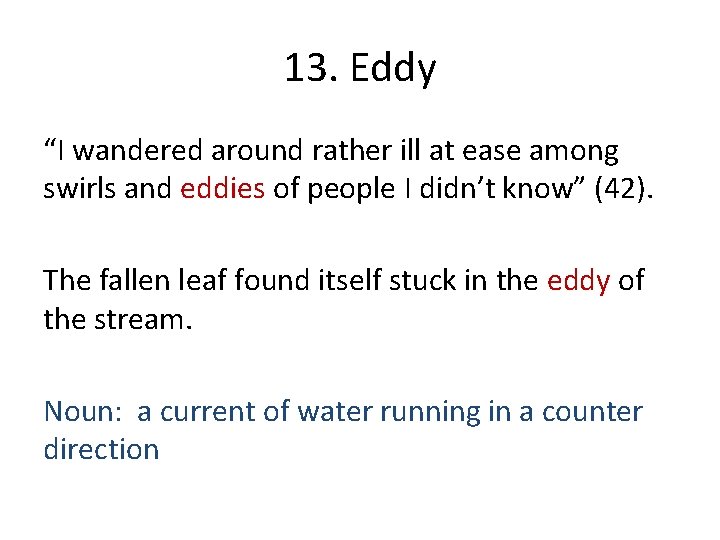 13. Eddy “I wandered around rather ill at ease among swirls and eddies of