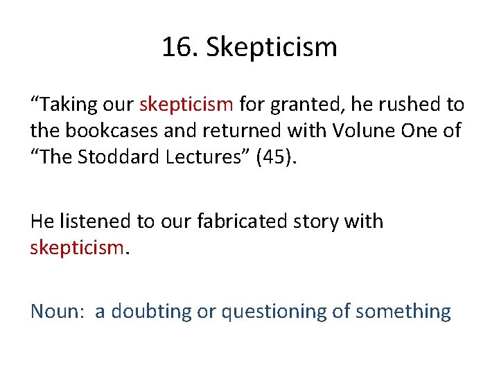 16. Skepticism “Taking our skepticism for granted, he rushed to the bookcases and returned