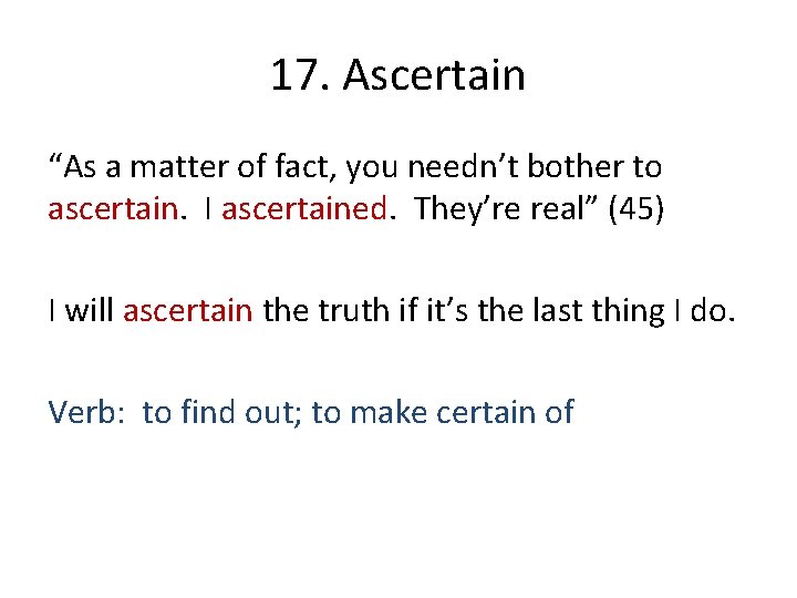 17. Ascertain “As a matter of fact, you needn’t bother to ascertain. I ascertained.