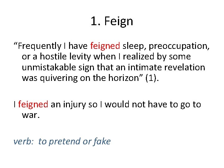 1. Feign “Frequently I have feigned sleep, preoccupation, or a hostile levity when I