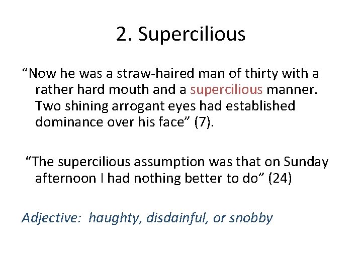 2. Supercilious “Now he was a straw-haired man of thirty with a rather hard