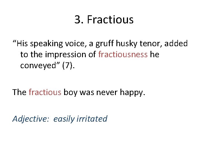 3. Fractious “His speaking voice, a gruff husky tenor, added to the impression of